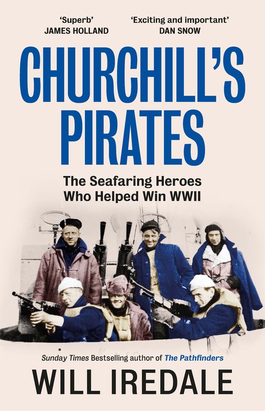 Boek "Churchill's Pirates" van Will Iredale. De zeilende helden die Hielpen WOII te winnen. Met citaten van James Holland en Dan Snow.