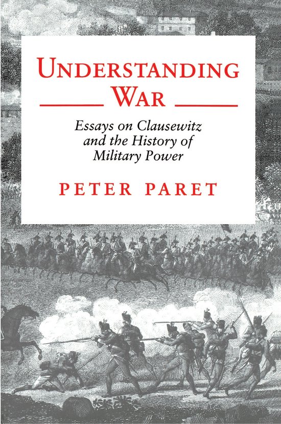 Omslag van Understanding War - Essays on Clausewitz and the History of Military Power door Peter Paret