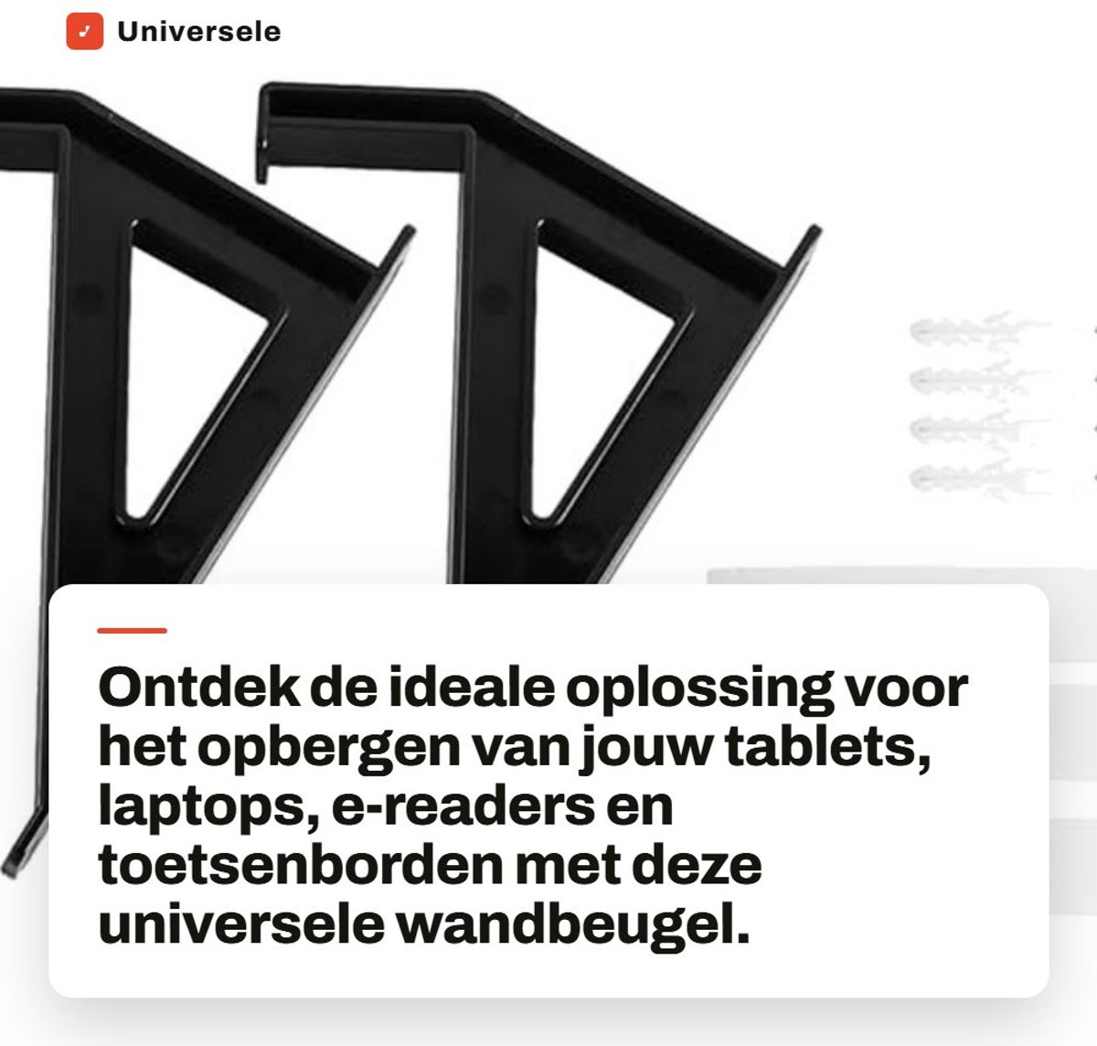Dailygoods- Muurbevestiging Universeel - Wandhouder Tablets - Wandhouder Toetsenborden - Wandhouder Laptops - Wandhouder E-readers - Dikte 3 cm