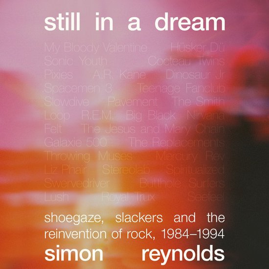 Boek "Still in a Dream" met artiestennamen zoals "My Bloody Valentine" en "Sonic Youth", en de tekst "shoegaze, slackers en de heruitvinding van rock, 1984-1994".