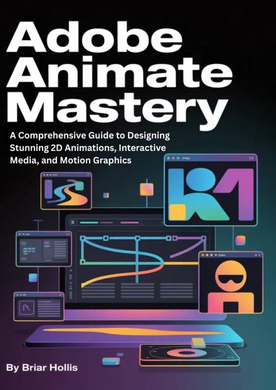 Couverture du livre 'Adobe Animate Mastery'. Guide pour les animations 2D et le motion design. Illustré d'interfaces logicielles.