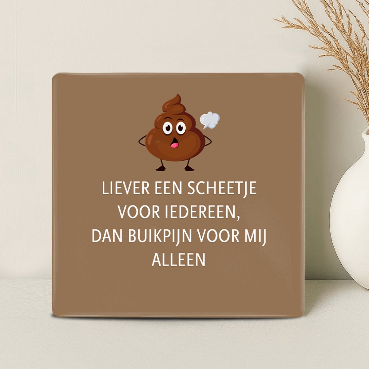 Printazzy - Tegeltjes met Tekst en Afbeelding - Liever Een Scheetje Voor Iedereen Dan Buikpijn Voor Mij Alleen Bruin - Decoratie Woonkamer - Muurdecoratie - Gepersonaliseerd Cadeau