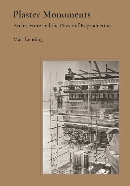 Plaster Monuments - Architecture and the Power of Reproducti ... - cover