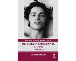 Routledge Research in Gender and Art- Intimacy, Photography, Shame