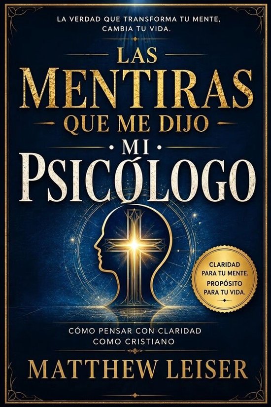 LAS MENTIRAS QUE ME DIJO MI PSICÓLOGO: Cómo pensar con cla ... - cover