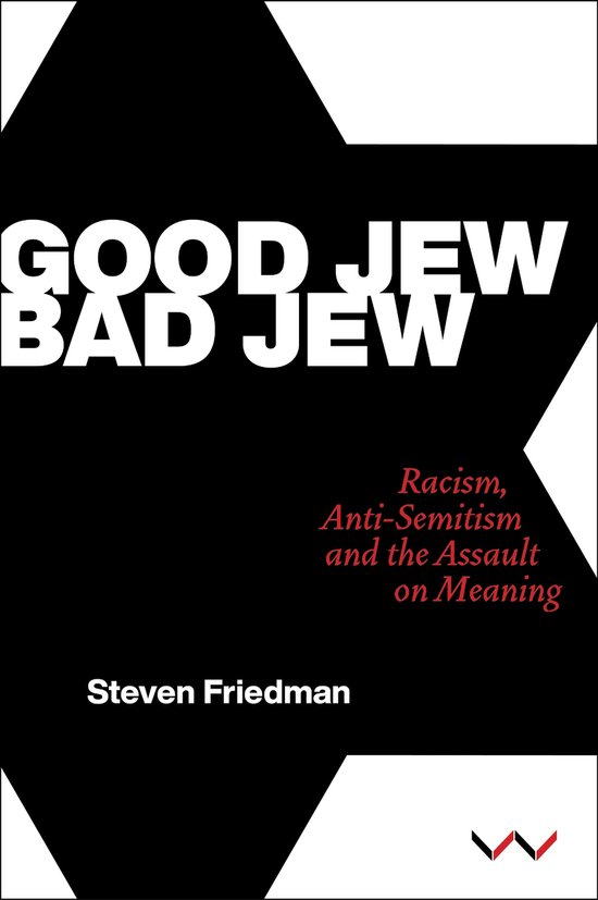 Boekomslag met de titel 'Good Jew, Bad Jew'. De ondertitel luidt 'Racism, Anti-Semitism and the Assault on Meaning'. Auteur: Steven Friedman.