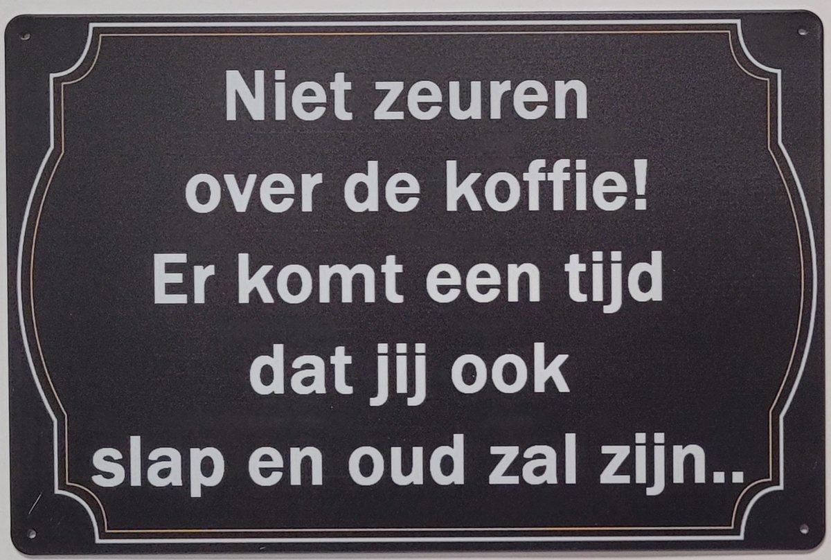 Niet zeuren koffie slap oud Reclamebord van metaal METALEN-WANDBORD - MUURPLAAT - VINTAGE - RETRO - HORECA- BORD-WANDDECORATIE -TEKSTBORD - DECORATIEBORD - RECLAMEPLAAT - WANDPLAAT - NOSTALGIE -CAFE- BAR -MANCAVE- KROEG- MAN CAVE