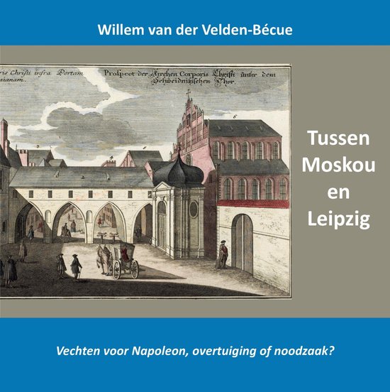 Tussen Moskou en Leipzig; vechten voor Napoleon, overtuiging of noodzaak?