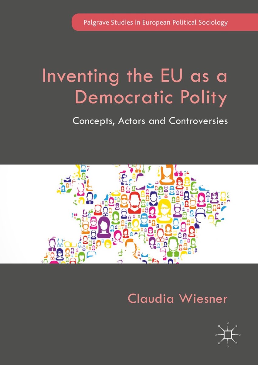 Palgrave Studies In European Political Sociology- Inventing The Eu As A Democratic Polity van Claudia Wiesner