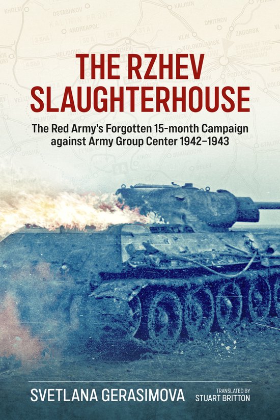Boekomslag 'The Rzhev Slaughterhouse', met een tank in brand, boven de tekst 'The Red Army's Forgotten 15-month Campaign against Army Group Center 1942-1943'.