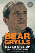 Boekomslag met close-up van Bear Grylls, "BEAR GRYLLS NEVER GIVE UP MY LIFE IN THE WILD"