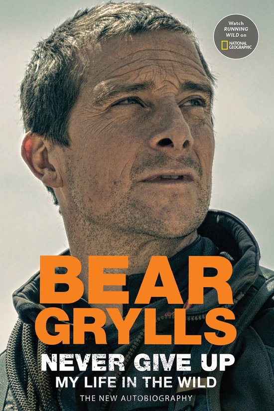 Boekomslag met close-up van Bear Grylls, "BEAR GRYLLS NEVER GIVE UP MY LIFE IN THE WILD"