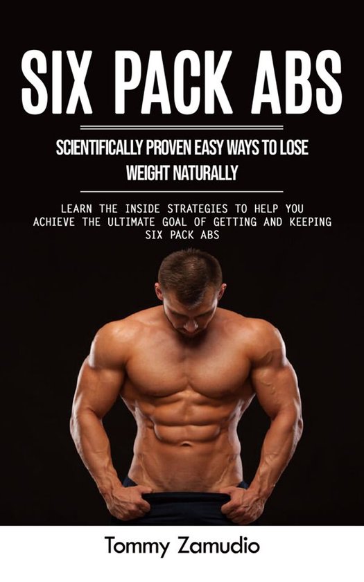 Six Pack Abs: Scientifically Proven Easy Ways to Lose Weight ... - cover