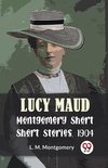 Lucy Maud Montgomery Short Stories, 1904