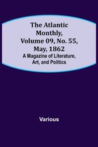 The Atlantic Monthly, Volume 09, No. 55, May, 1862; A Magazine of Literature, Art, and Politics