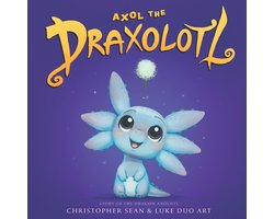 Axol the Draxolotl - Story of the Dragon Axolotl