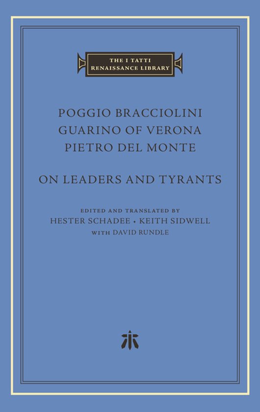 The I Tatti Renaissance Library- On Leaders and Tyrants