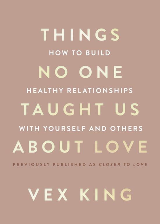 Boekomslag: 'THINGS HOW TO BUILD NO ONE HEALTHY RELATIONSHIPS TAUGHT US WITH YOURSELF AND OTHERS ABOUT LOVE PREVIOUSLY PUBLISHED AS CLOSER TO LOVE VEX KING'.