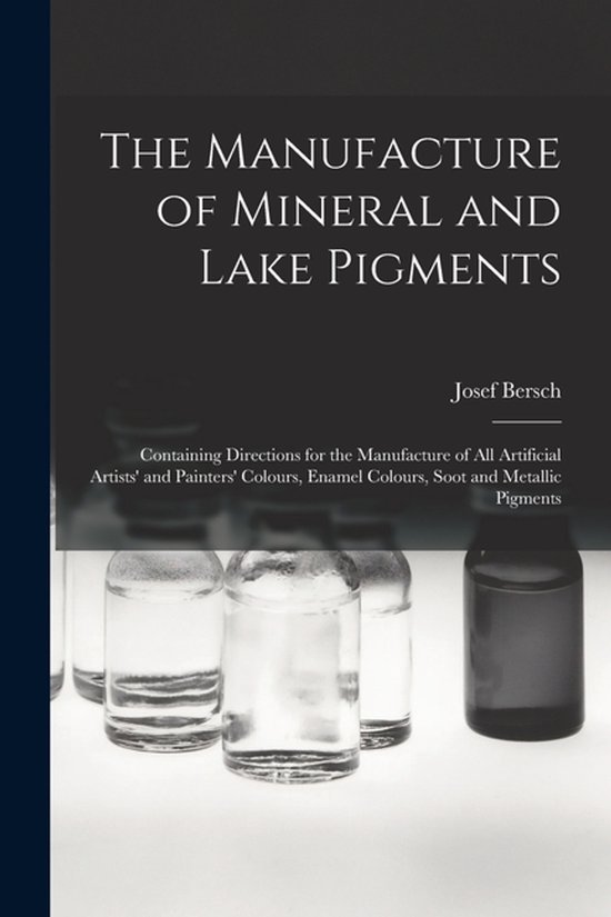 The Manufacture of Mineral and Lake Pigments - cover