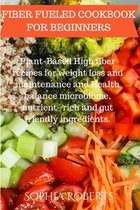 Fiber Fueled Cookbook for Beginners