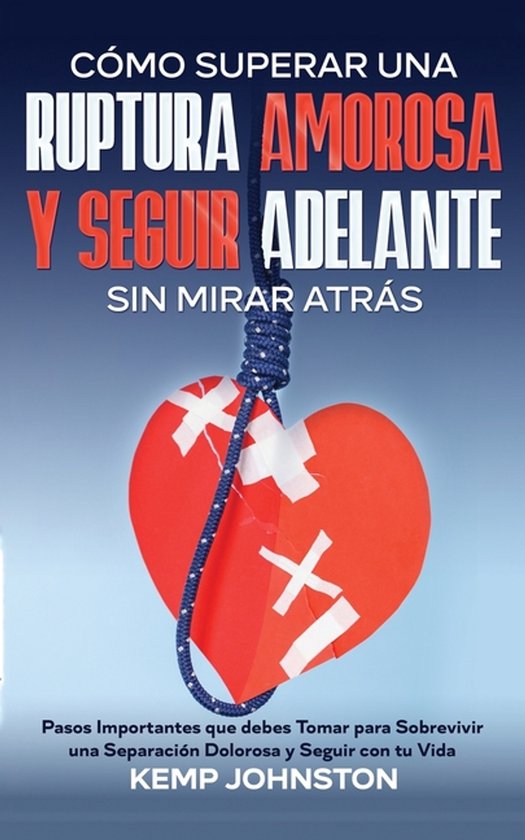 Cómo Superar Una Ruptura Amorosa Y Seguir Adelante sin Mira ... - cover