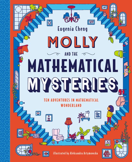 Boek 'Molly and the Mathematical Mysteries' door Eugenia Cheng, met een illustratie van Aleksandra Artymowska. Een kleurrijke omslag met trappen, ramen en planten.