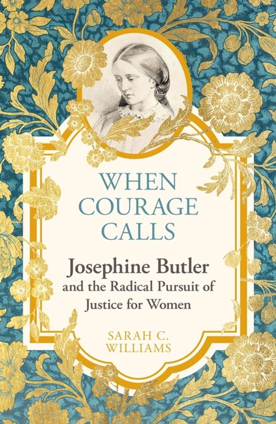 When Courage Calls: Josephine Butler and the Radical Pursuit ... - cover