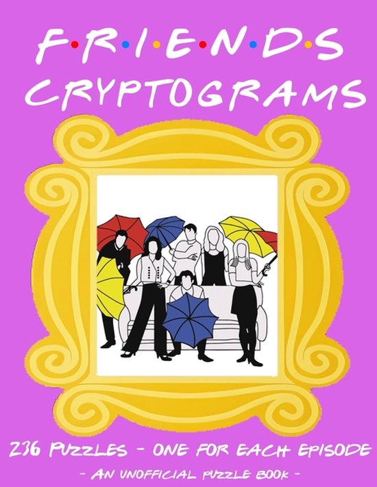 The Unofficial Friends Cryptogram Puzzle Book - 236 Puzzles to Decode