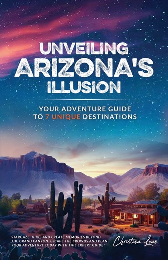 Unveiling Arizona's Illusion- Your Adventure Guide to 7 Uniq ... - cover