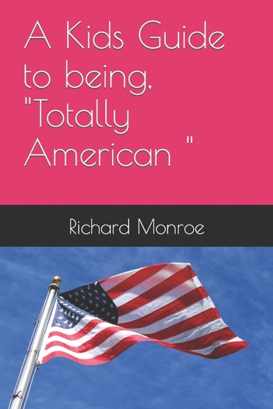 A Kids Guide to being, "Totally American " - cover