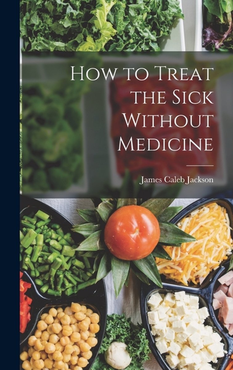 How To Treat The Sick Without Medicine van James Caleb Jackson