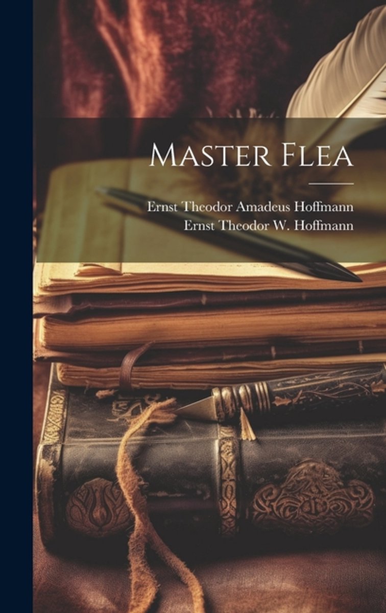 Master Flea van Ernst Theodor Amadeus Hoffmann