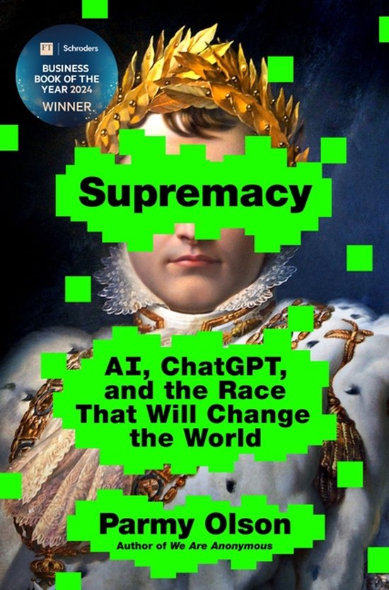 Livre 'Supremacy' avec IA, ChatGPT, et la Course qui Changera le Monde, par Parmy Olson. Schroders Business Book of the Year 2024 WINNER.