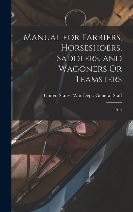 Manual for Farriers, Horseshoers, Saddlers, and Wagoners Or  ... - cover