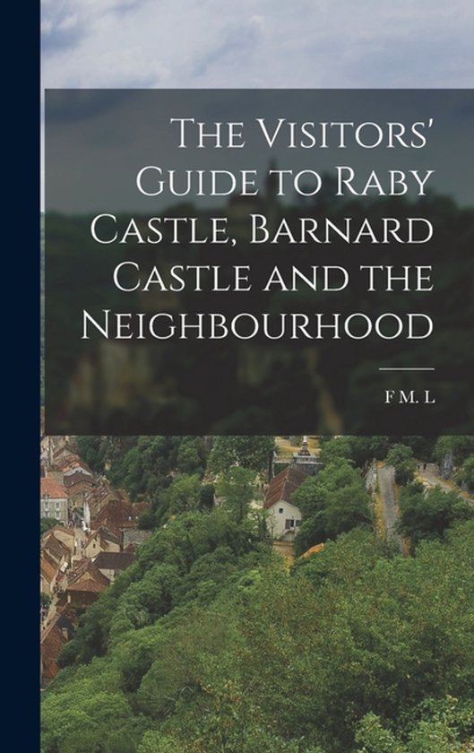 The Visitors' Guide to Raby Castle, Barnard Castle and the N ... - cover