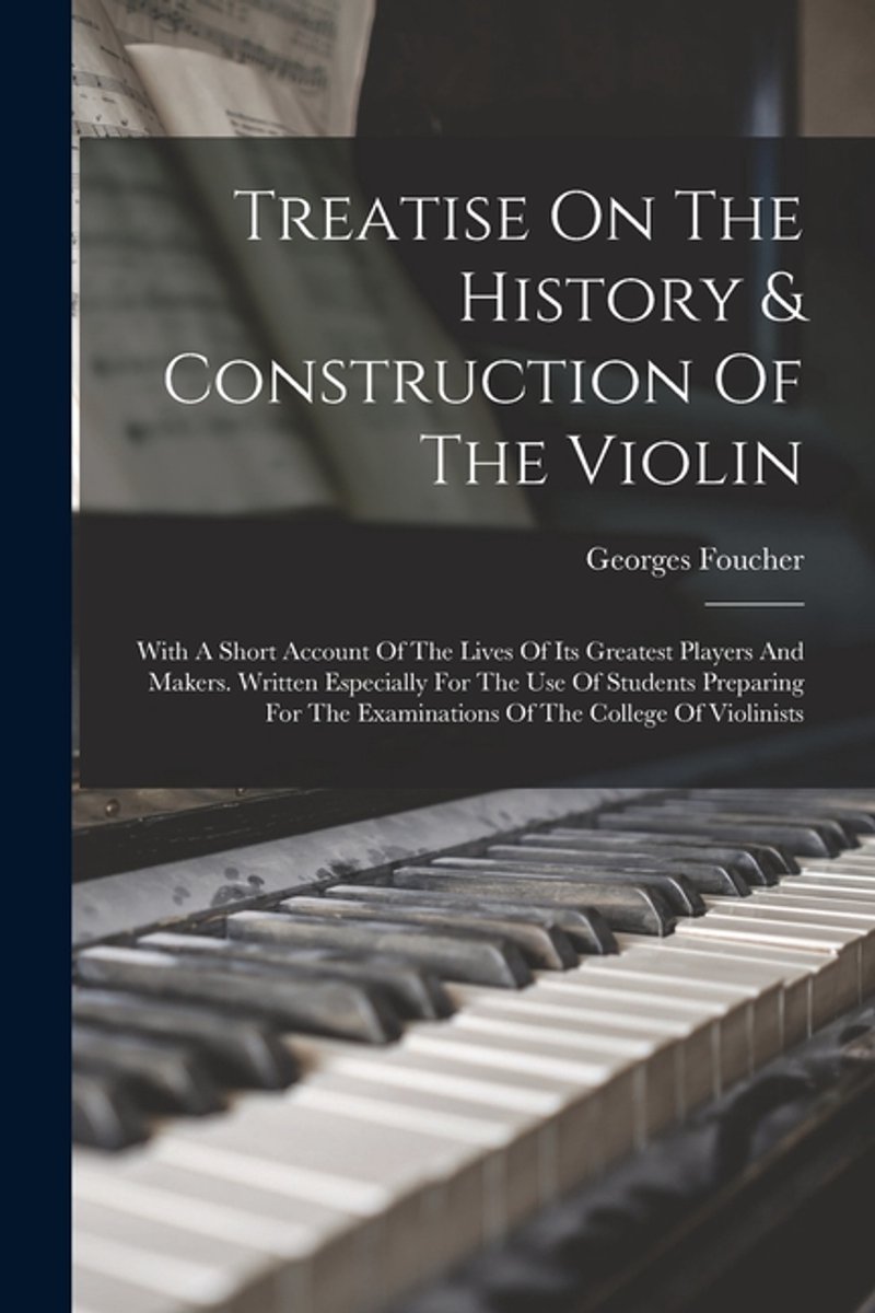 Treatise On The History & Construction Of The Violin van Georges Foucher