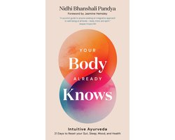 Your Body Already Knows: Intuitive Ayurveda 21 Days to Reset Your Gut, Sleep, Mood, and Health