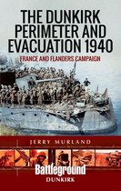 Battleground Dunkirk - The Dunkirk Perimeter and Evacuation 1940