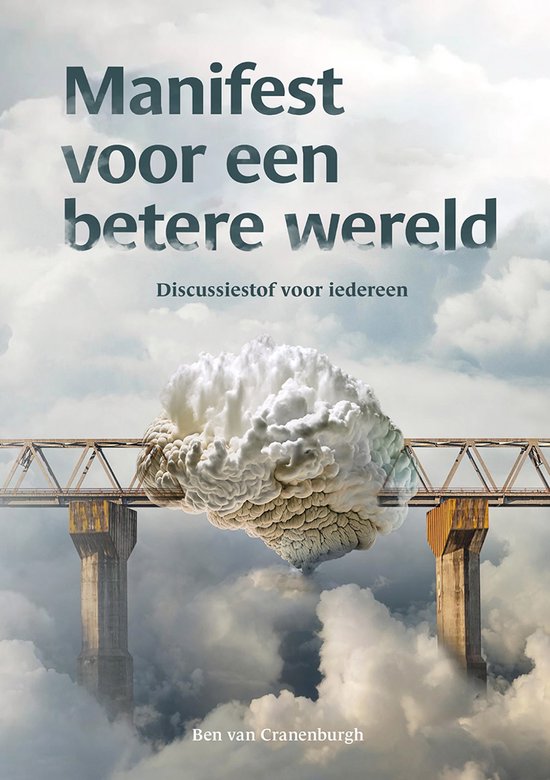 Boekcover: 'Manifest voor een betere wereld'. Een hersenwolk op een brug over wolken. Discussie voer voor iedereen. Ben van Cranenburgh.