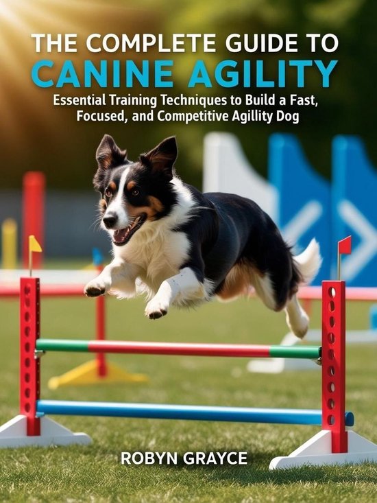The Complete Guide to Canine Agility: Essential Training Tec ... - cover