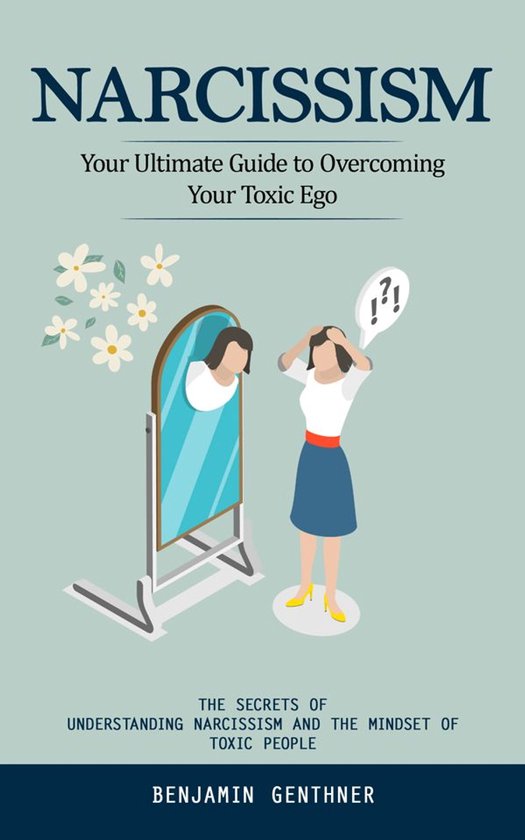 Narcissism: Your Ultimate Guide to Overcoming Your Toxic Ego ... - cover