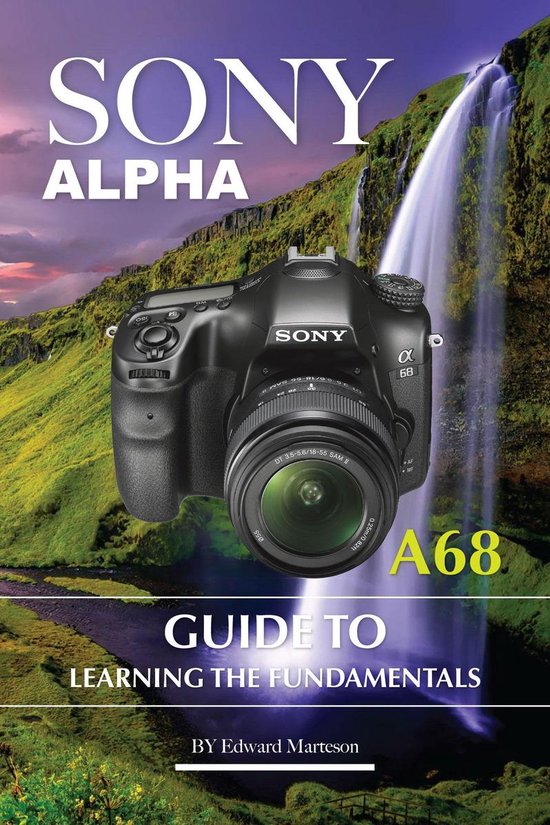 Sony Alpha A68: Guide to Learning the Fundamentals - cover