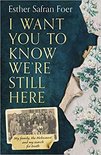 I Want You to Know Were Still Here My family, the Holocaust and my search for truth