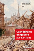 Histoire et civilisations - Cathédrales en guerre XVIe-XXIe siècle