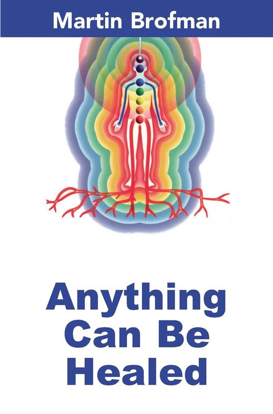 Couverture du livre 'Anything Can Be Healed' par Martin Brofman, avec une figure humaine stylisée aux couleurs de l'arc-en-ciel et des racines.