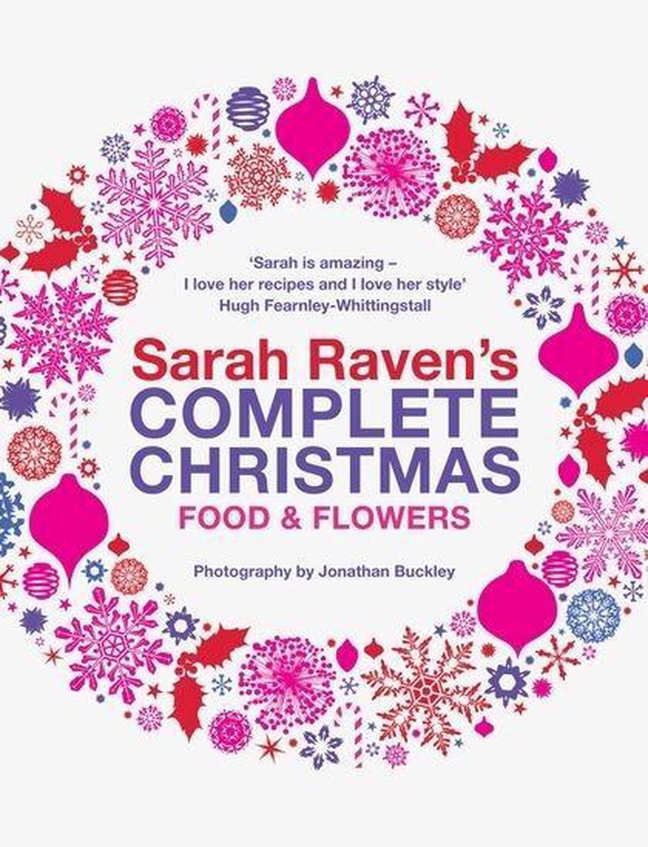 Sarah Raven's Complete Christmas, Sarah Raven 9780747595106