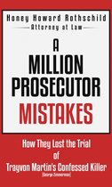 A Million Prosecutor Mistakes How They Lost the Trial of Trayvon Martin's Confessed Killer (George Zimmerman)