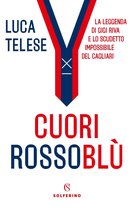 La saga del Cagliari di Gigi Riva 1 - Cuori rossoblù