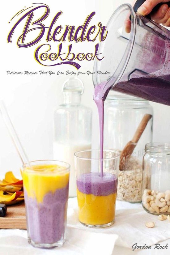 Blender Cookbook Delicious Recipes That You Can Enjoy From Your