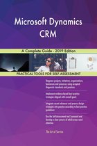 Microsoft Dynamics CRM A Complete Guide - 2019 Edition